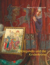 Buchcover, Titel: Hildegundis und die Kinderkrone von Regina E.G. Schymiczek