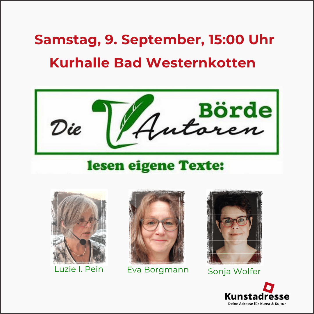 Lesung 9. September 2023, 15 Uhr, Kurhalle Bad Westernkotten, Die Börde Autoren lesen eigene Texte, Luzie I. Pein, Eva Borgmann , Sonja Wolfer, Kunstadresse - Deine Adresse für Kunst & Kultur, Bildmaterial: Börde-Autoren, Kunstadresse