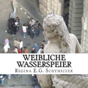 Buchcover Weibliche Wasserspeier, Regina E.G. Schymiczek