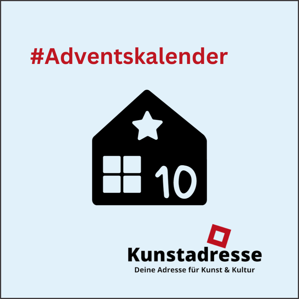 Adventskalender - Kunstadresse - Deine Adresse für Kunst & Kultur - Türchen 10