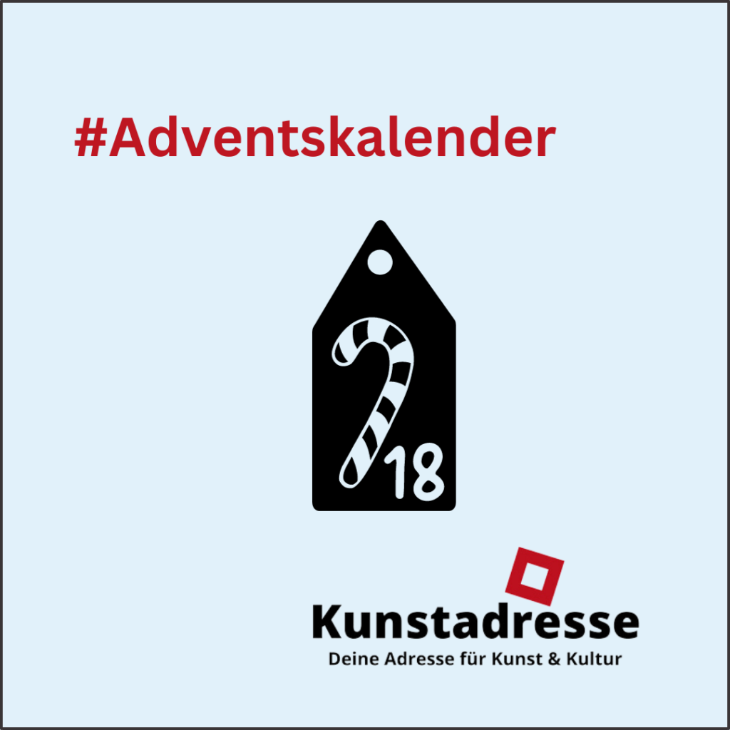 Adventskalender - Kunstadresse - Deine Adresse für Kunst & Kultur - Türchen 18