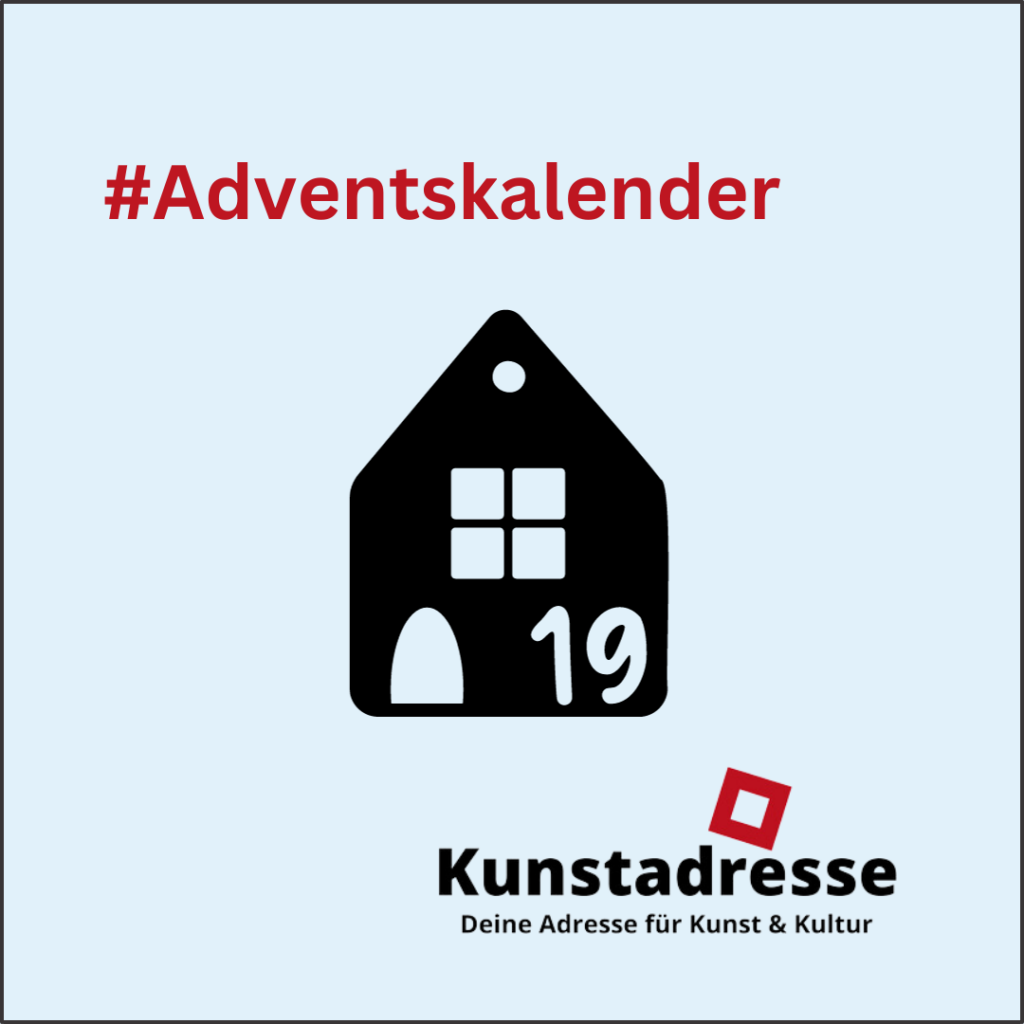 Adventskalender - Kunstadresse - Deine Adresse für Kunst & Kultur - Türchen 19