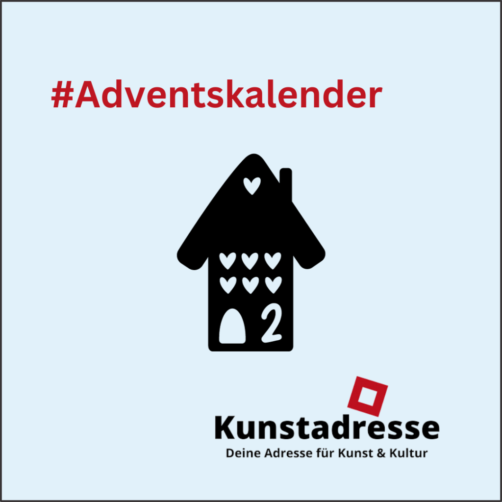 Adventskalender - Kunstadresse - Deine Adresse für Kunst & Kultur - Türchen 2