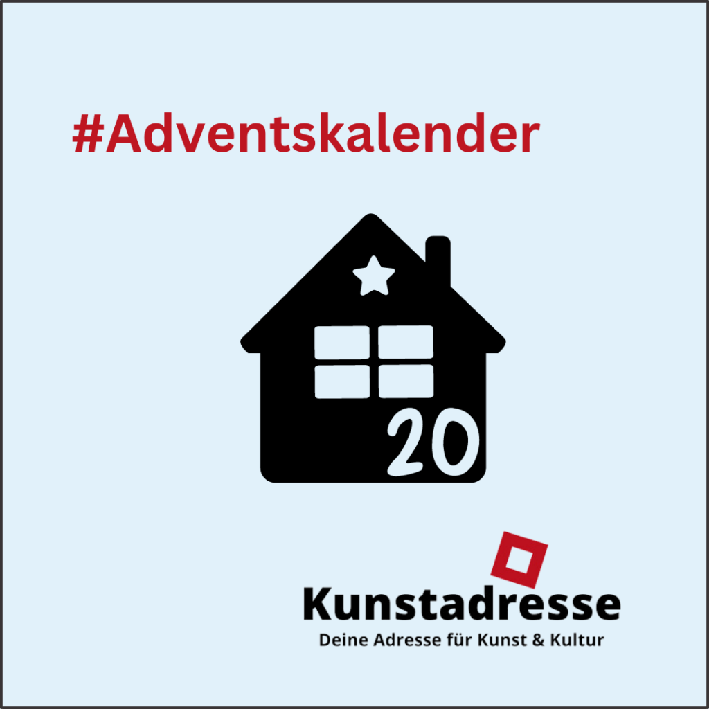 Adventskalender - Kunstadresse - Deine Adresse für Kunst & Kultur - Türchen 20