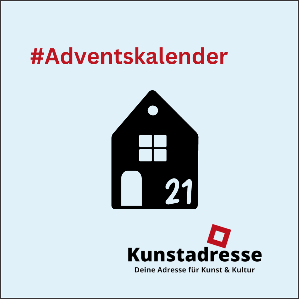 Adventskalender - Kunstadresse - Deine Adresse für Kunst & Kultur - Türchen 21