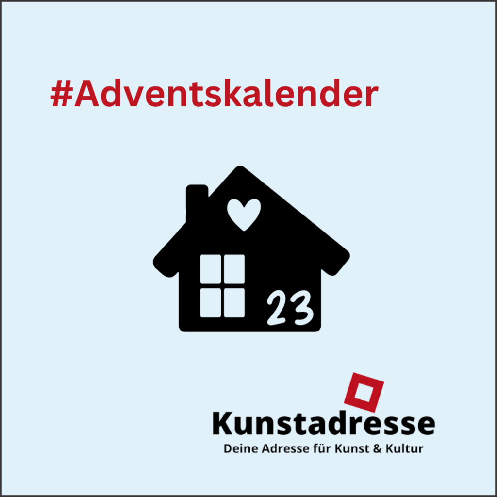 Adventskalender - Kunstadresse - Deine Adresse für Kunst & Kultur - Türchen 23