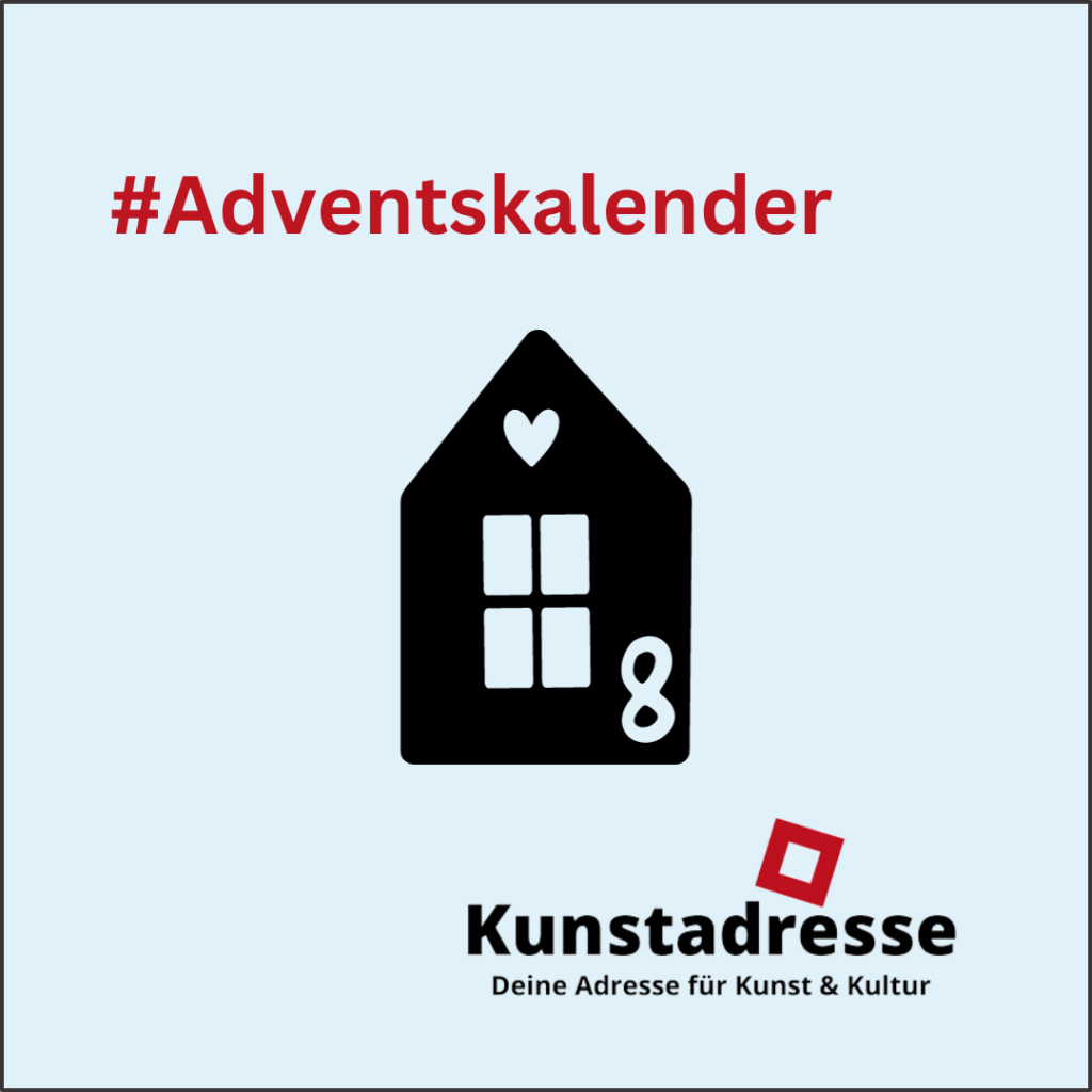 Adventskalender - Kunstadresse - Deine Adresse für Kunst & Kultur - Türchen 8
