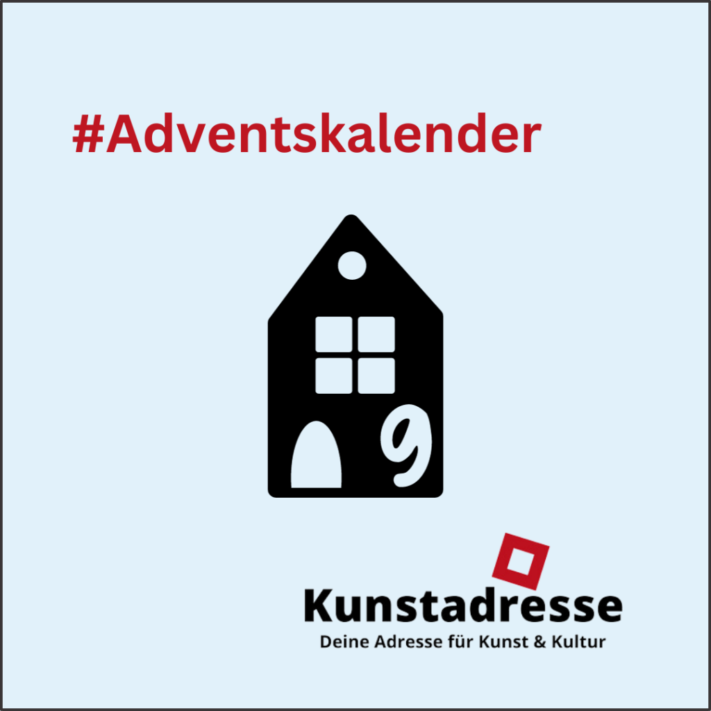 Adventskalender - Kunstadresse - Deine Adresse für Kunst & Kultur - Türchen 9