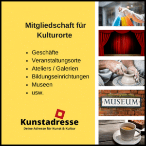 Mitgliedschaft für Kulturorte: Geschäfte, Veranstaltungsorte, Ateliers / Galerien, Bildungseinrichtungen, Museen, usw., Kunstadresse - Deine Adresse für Kunst & Kultur