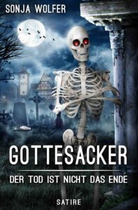 Gottesacker Der Tod ist nicht das Ende, Satire von Sonja Wolfer, ISBN: 978-3-7579-7545-6