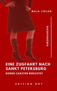 Buch-Cover Eine Zugfahrt nach Sankt Petersburg, Diener Carsten berichtet, Autorin: Maja Colan, Edition Rot