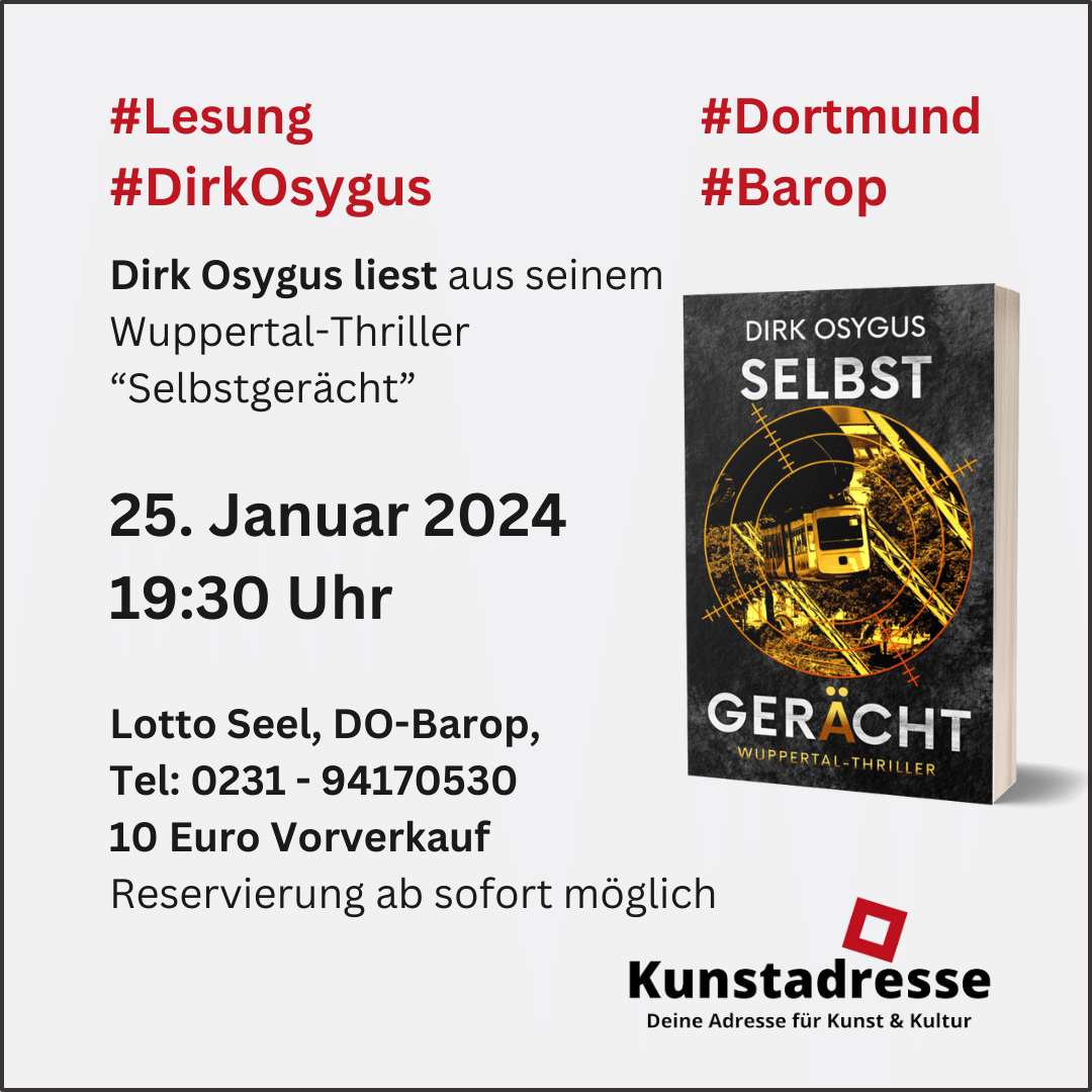 #Lesung #DirkOsygus #Dortmund #Barop, Dirk Osygus liest aus seinem Wuppertal-Thriller "Selbstgerächt", 25 Januar 2024, 19:30 Uhr, Lotto-Seel, DO-Barop, Tel. 0231-94170530 10 Euro Vorverkauf Reservierung ab sofort möglich, Kunstadresse - Deine Adresse für Kunst & Kultur