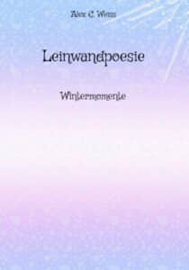 Buchcover von Leinwandpoesie Wintermomente, Leinwandpoesie von Alex C. Weiss