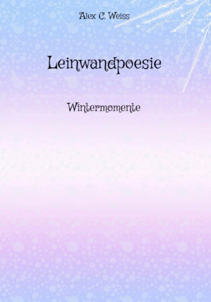Buchcover von Leinwandpoesie Wintermomente, Leinwandpoesie von Alex C. Weiss