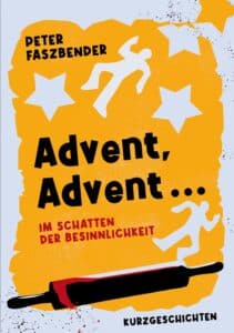 Buchcover von "Advent, Advent ... Im Schatten der Besinnlichkeit", Kurzgeschichten von Peter Faszbender